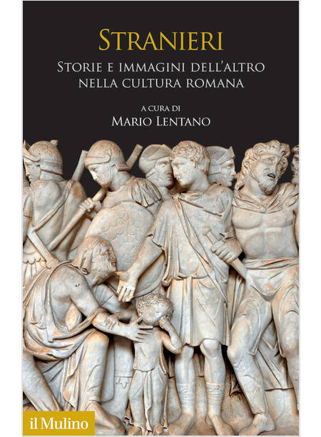 STRANIERI STORIE E IMMAGINI DELL'ALTRO NELLA CULTURA ROMANA