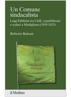 COMUNE SINDACALISTA. LUIGI FABBRINI FRA UIDL, REPUBBLICANI E REDUCI A MODIGLIANA