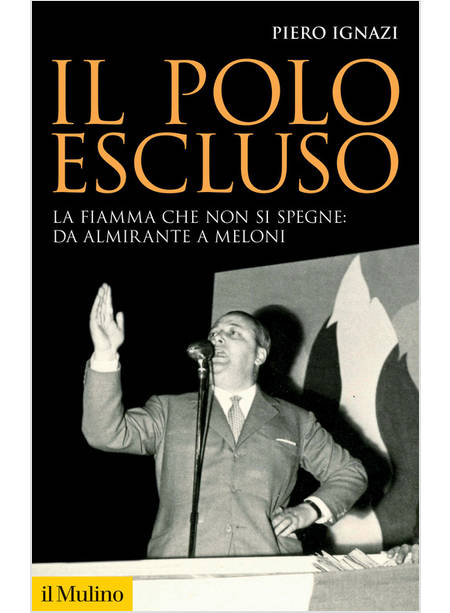 IL POLO ESCLUSO LA FIAMMA CHE NON SI SPEGNE: DA ALMIRANTE A MELONI