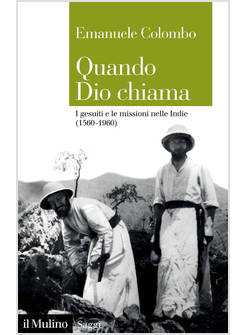 QUANDO DIO CHIAMA I GESUITI E LE MISSIONI NELLE INDIE (1560-1960)