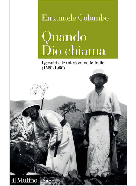 QUANDO DIO CHIAMA I GESUITI E LE MISSIONI NELLE INDIE (1560-1960)