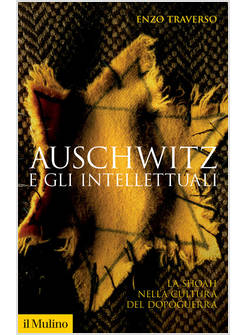 AUSCHWITZ E GLI INTELLETTUALI LA SHOAH NELLA CULTURA DEL DOPOGUERRA