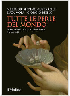 TUTTE LE PERLE DEL MONDO STORIE DI VIAGGI, SCAMBI E MAGNIFICI ORNAMENTI