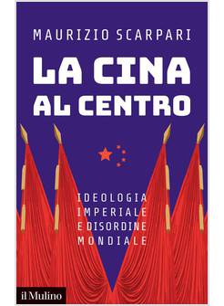 LA CINA AL CENTRO IDEOLOGIA IMPERIALE E DISORDINE MONDIALE 