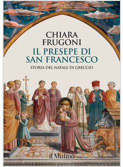 IL PRESEPE DI SAN FRANCESCO STORIA DEL NATALE DI GRECCIO 