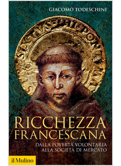 RICCHEZZA FRANCESCANA DALLA POVERTA' VOLONTARIA ALLA SOCIETA' DI MERCATO