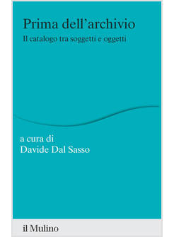 PRIMA DELL'ARCHIVIO. IL CATALOGO TRA SOGGETTI E OGGETTI