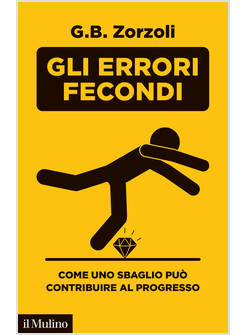 GLI ERRORI FECONDI COME UNO SBAGLIO PUO' CONTRIBUIRE AL PROGRESSO 