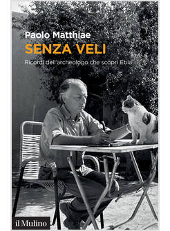SENZA VELI RICORDI DELL'ARCHEOLOGO CHE SCOPRI' EBLA