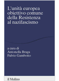 UNITA' EUROPEA OBIETTIVO COMUNE DELLA RESISTENZA AL NAZIFASCISMO (L')