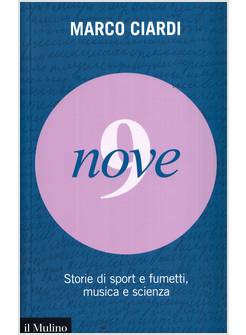 NOVE. STORIE DI SPORT E FUMETTI, MUSICA E SCIENZA