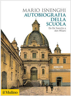AUTOBIOGRAFIA DELLA SCUOLA. DA DE SANCTIS A DON MILANI