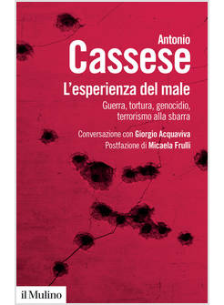 L'ESPERIENZA DEL MALE. GUERRA, TORTURA, GENOCIDIO, TERRORISMO ALLA SBARRA