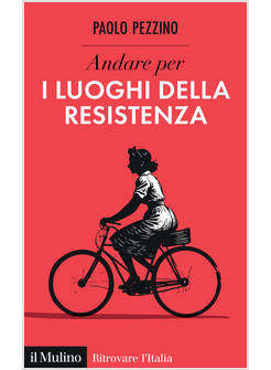 ANDARE PER I LUOGHI DELLA RESISTENZA