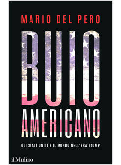 BUIO AMERICANO GLI STATI UNITI E IL MONDO NELL'ERA TRUMP