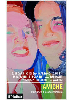 AMICHE. UNDICI STORIE DI LEGAMI E SORELLANZA