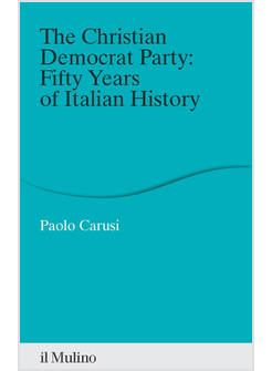 CHRISTIAN DEMOCRAT PARTY: FIFTY YEARS OF ITALIAN HISTORY (THE)