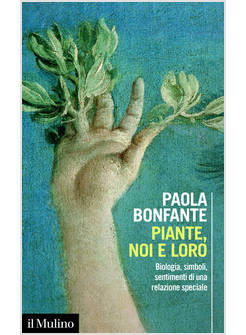 PIANTE, NOI E LORO BIOLOGIA SIMBOLI SENTIMENTI DI UNA RELAZIONE SPECIALE