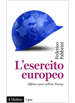 L'ESERCITO EUROPEO. DIFESA E PACE NELL'ERA TRUMP 