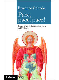 PACE, PACE, PACE! DONNE E UOMINI CONTRO LA GUERRA NEL MEDIOEVO