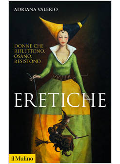 ERETICHE DONNE CHE RIFLETTONO OSANO RESISTONO
