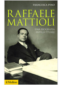 RAFFAELE MATTIOLI UNA BIOGRAFIA INTELLETTUALE