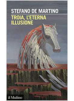 TROIA, L'ETERNA ILLUSIONE