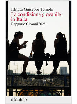 LA CONDIZIONE GIOVANILE IN ITALIA RAPPORTO GIOVANI 2026 