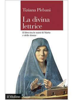LA DIVINA LETTRICE. IL LIBRO TRA LE MANI DI MARIA E DELLE DONNE