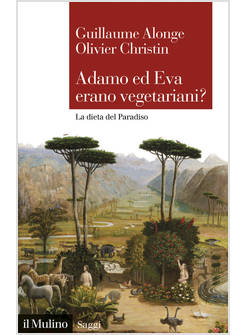 ADAMO ED EVA ERANO VEGETARIANI? LA DIETA DEL PARADISO