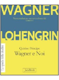 LOHENGRIN. WAGNER E NOI