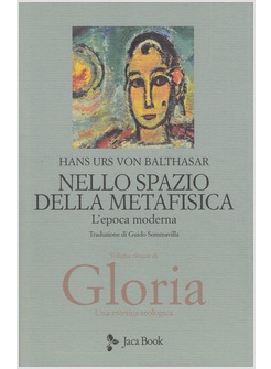 GLORIA 5 UNA ESTETICA TEOLOGICA 5 NELLO SPAZIO DELLA METAFISICA L'EPOCA MODERNA