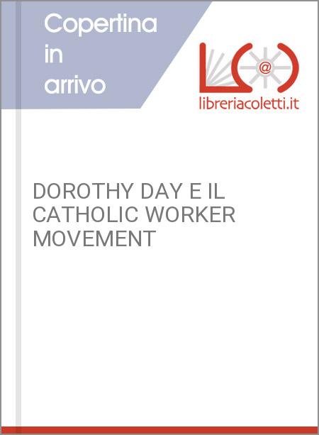 DOROTHY DAY E IL CATHOLIC WORKER MOVEMENT