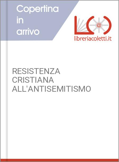 RESISTENZA CRISTIANA ALL'ANTISEMITISMO