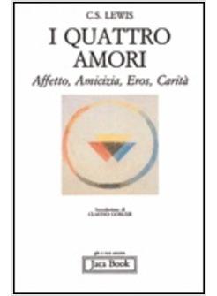 I QUATTRO AMORI AFFETTO AMICIZIA EROS CARITA'
