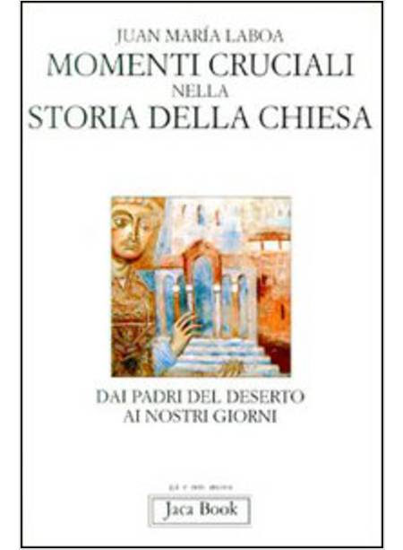 MOMENTI CRUCIALI NELLA STORIA DELLA CHIESA. DAI PADRI DEL DESERTO AI NOSTRI GIOR