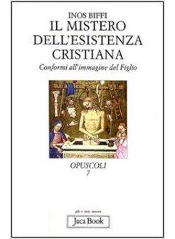 MISTERO DELL'ESISTENZA CRISTIANA (IL)