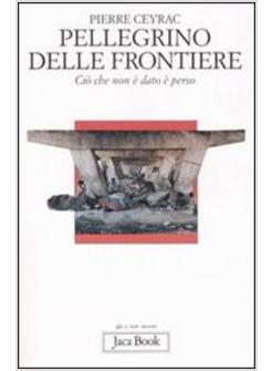 PELLEGRINO DELLE FRONTIERE CIO' CHE NON E' DATO E' PERSO