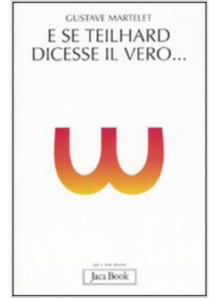 E SE TEILHARD DICESSE IL VERO