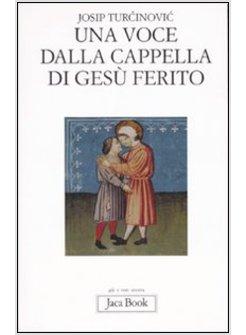 VOCE DALLA CAPPELLA DI GESU' FERITO (UNA)