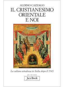 CRISTIANESIMO ORIENTALE E NOI LA CULTURA ORTODOSSA IN ITALIA DOPO IL 1945 (IL)