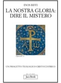 NOSTRA GLORIA DIRE IL MISTERO UN PROGETTO TEOLOGICO CRISTOCENTRICO