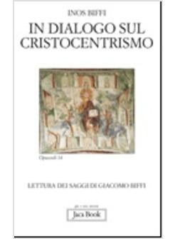 IN DIALOGO SUL CRISTOCENTRISMO LETTURA DEI SAGGI DI GIACOMO BIFFI