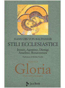 GLORIA. UNA ESTETICA TEOLOGICA. STILI ECCLESIASTICI  VOLUME 2