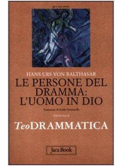 TEODRAMMATICA VOL. 2 LE PERSONE DEL DRAMMA: L'UOMO IN DIO