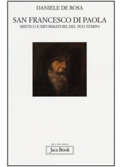 SAN FRANCESCO DI PAOLA. MISTICO E RIFORMATORE DEL SUO TEMPO