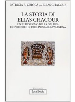 STORIA DI ELIAS CHACOUR. UN ALTRO UOMO DELLA GALILEA E OPERATORE DI PACE IN