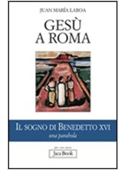 GESU' A ROMA  IL SOGNO DI BENEDETTO XVI