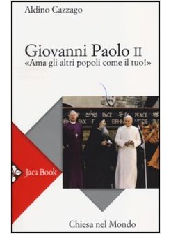 GIOVANNI PAOLO II "AMA GLI ALTRI POPOLI COME IL TUO!"