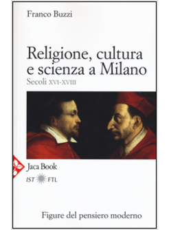 RELIGIONE, CULTURA E SCIENZA A MILANO. VOL. 2: LA PORTA DELLA MODERNITA'.